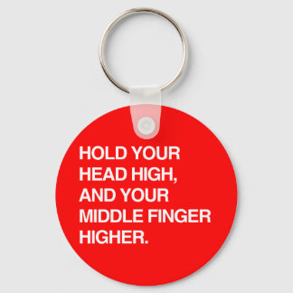 HOLD YOUR HEAD HIGH AND YOUR MIDDLE FINGER HIGHER. KEYCHAIN