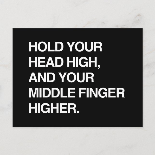 HOLD YOUR HEAD HIGH AND YOUR MIDDLE FINGER HIGHER. POSTCARD (Front)