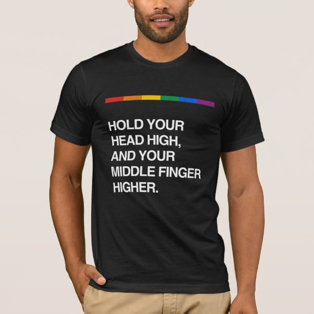 HOLD YOUR HEAD HIGH AND YOUR MIDDLE FINGER HIGHER. T-Shirt (Front)