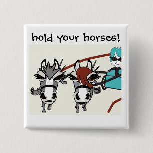 hold your horses button