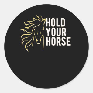 Hold your Horses Classic Round Sticker