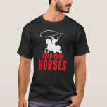 Hold Your Horses Country Music Wild West Western T-Shirt