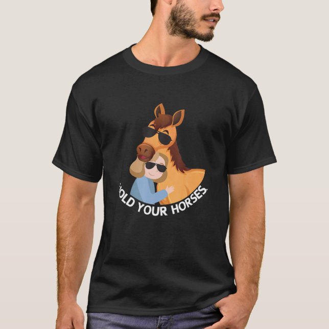 Hold Your Horses Cute Girl Hugging Her Horse T-Shirt (Front)