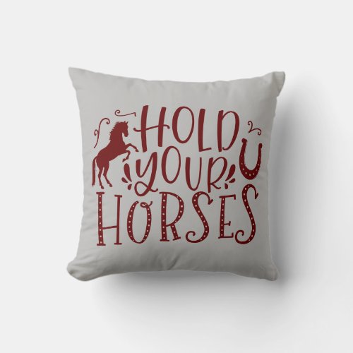 Hold Your Horses Throw Pillow