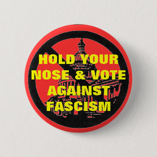 hold your nose and vote against fascism button