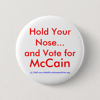 Hold Your Nose...and Vote for, McCain Pinback Button
