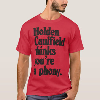 Holden Caulfield thinks youre a phony Catcher In T T-Shirt