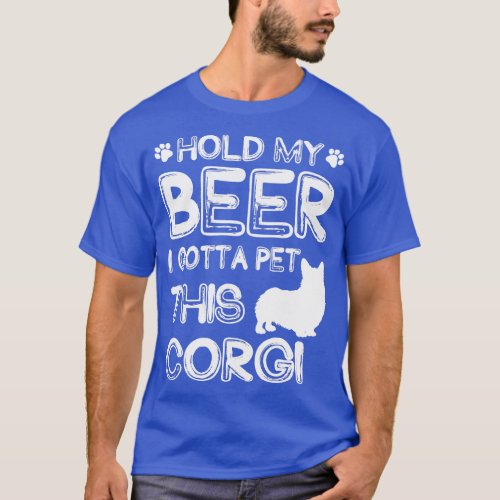 Holding My Beer I Gotta Pet This Corgi T_Shirt