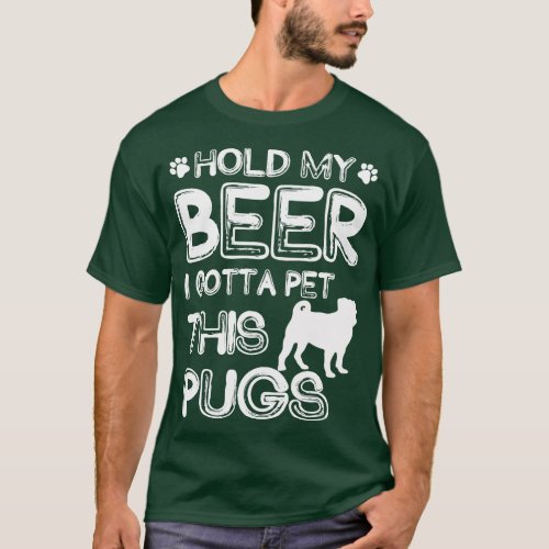 Holding My Beer I Gotta Pet This Pugs T_Shirt