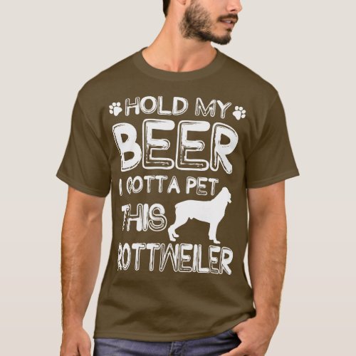 Holding My Beer I Gotta Pet This Rottweiler T_Shirt