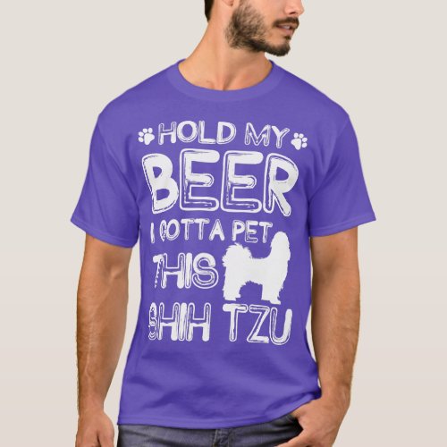 Holding My Beer I Gotta Pet This Shih Tzu T_Shirt
