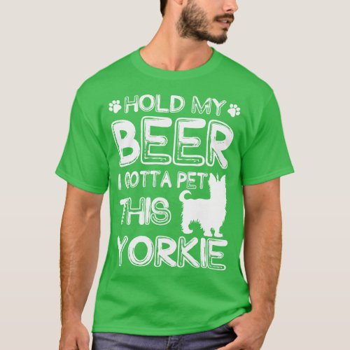 Holding My Beer I Gotta Pet This Yorkie T_Shirt