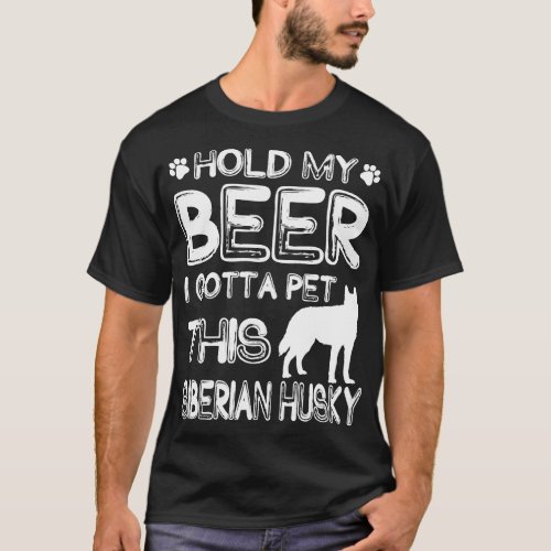 Holding My Beer I Gotta This Siberian Husky T_Shirt