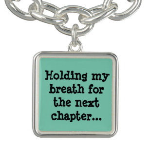 Holding my breath for the next chapter... charm bracelet