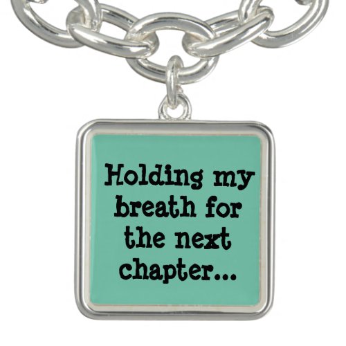 Holding my breath for the next chapter charm bracelet