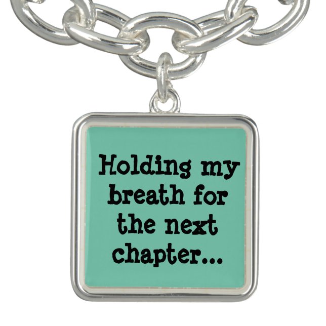 Holding my breath for the next chapter... charm bracelet (Design)