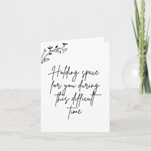Holding space for you during a difficult time card