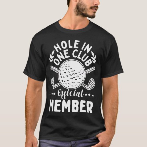 Hole in One Club Golf Club Golfer Hole In One T_Sh T_Shirt