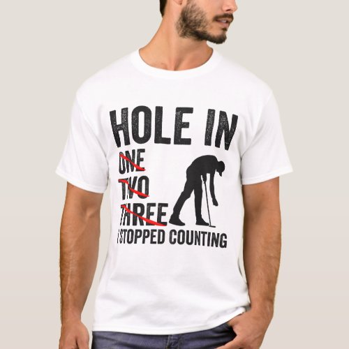 Hole in One two Tree I Stopped Counting Funny Golf T_Shirt