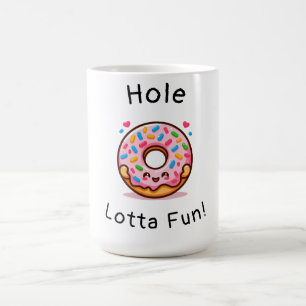 Hole Lotta Fun- Cute Donut Coffee Mug
