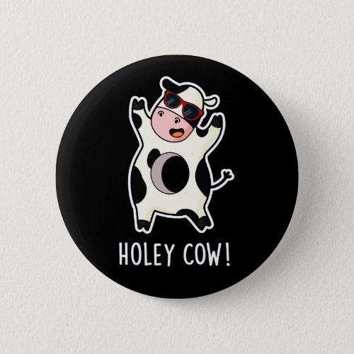 Holey Cow Funny Animal Pun Dark BG Button