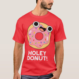 Holey Donut Cute Food Pun T-Shirt