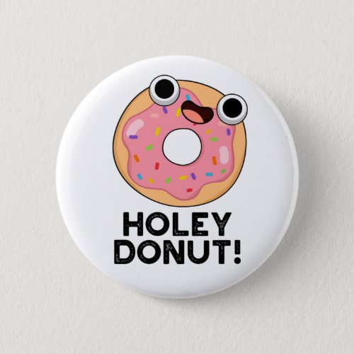 Holey Donut Funny Food Pun Button