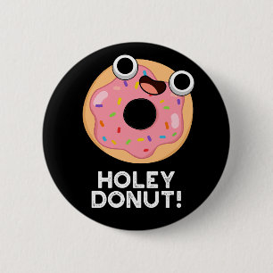 Holey Donut Funny Food Pun Button