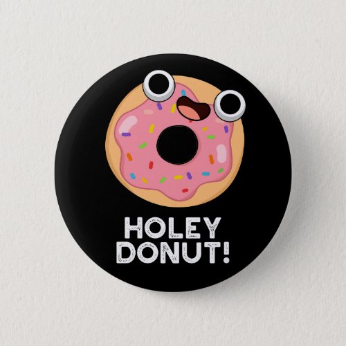 Holey Donut Funny Food Pun Dark BG Button