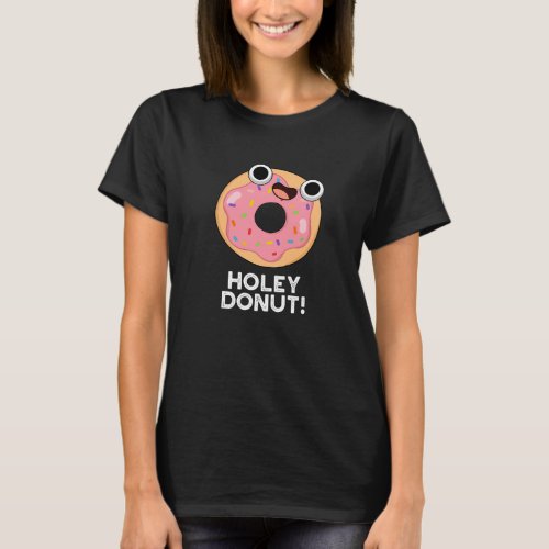 Holey Donut Funny Food Pun Dark BG T_Shirt