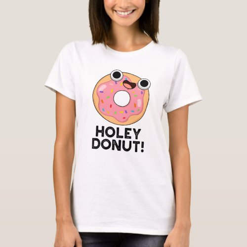 Holey Donut Funny Food Pun T_Shirt