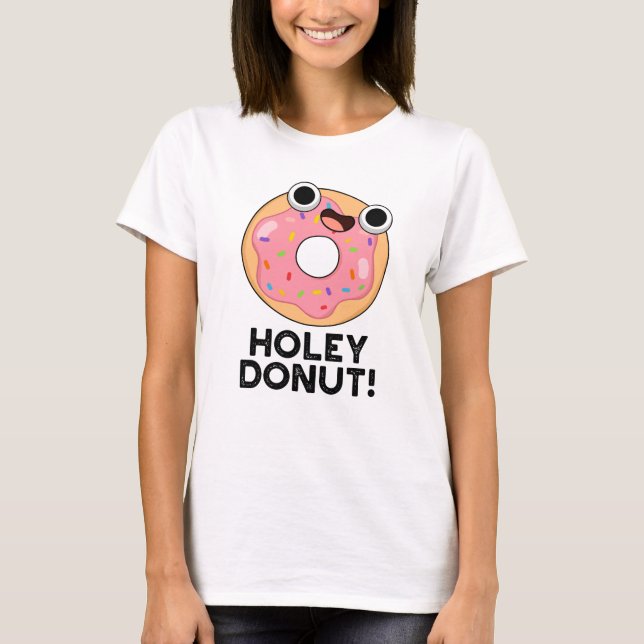Holey Donut Funny Food Pun  T-Shirt (Front)