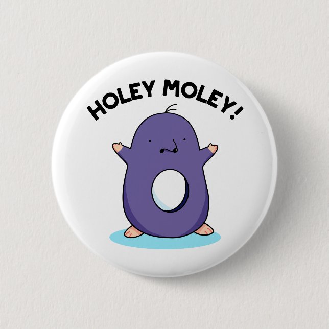 Holey Moley Funny Mole Pun Button (Front)