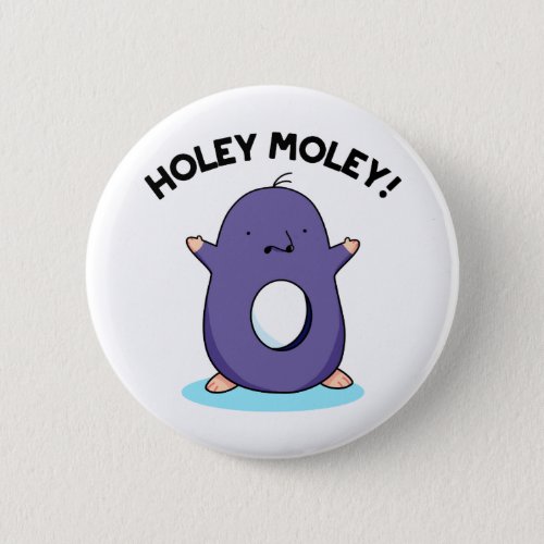 Holey Moley Funny Mole Pun  Button