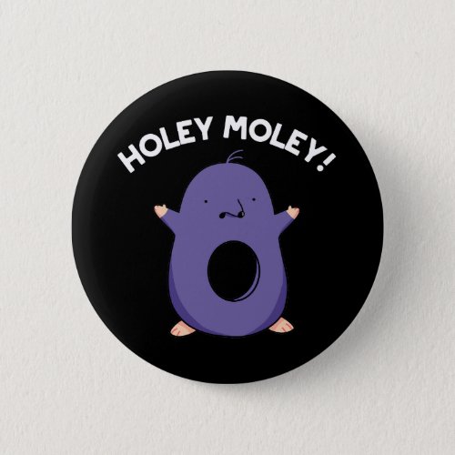 Holey Moley Funny Mole Pun Dark BG Button