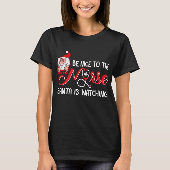 Holiday 365 Christmas Be Nice To Nurse T-Shirt (Front)