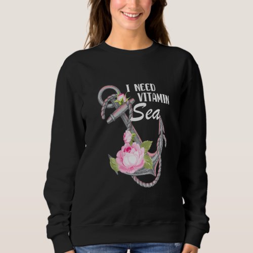 Holiday By The Sea I Need Vitamin Sea As An Anchor Sweatshirt