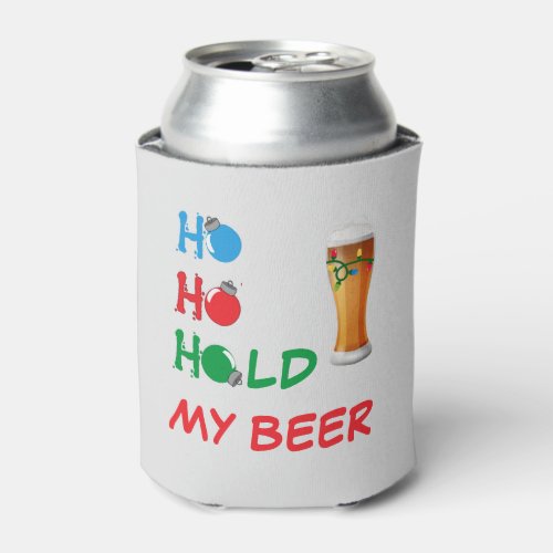 Holiday Christmas Ho Ho Hold my Beer Can Cooler