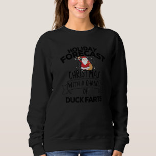 Holiday Forecast Christmas With A Chance Of Duck F Sweatshirt