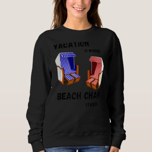 Holiday Is Where My Beach Chair Stands Sea Holiday Sweatshirt