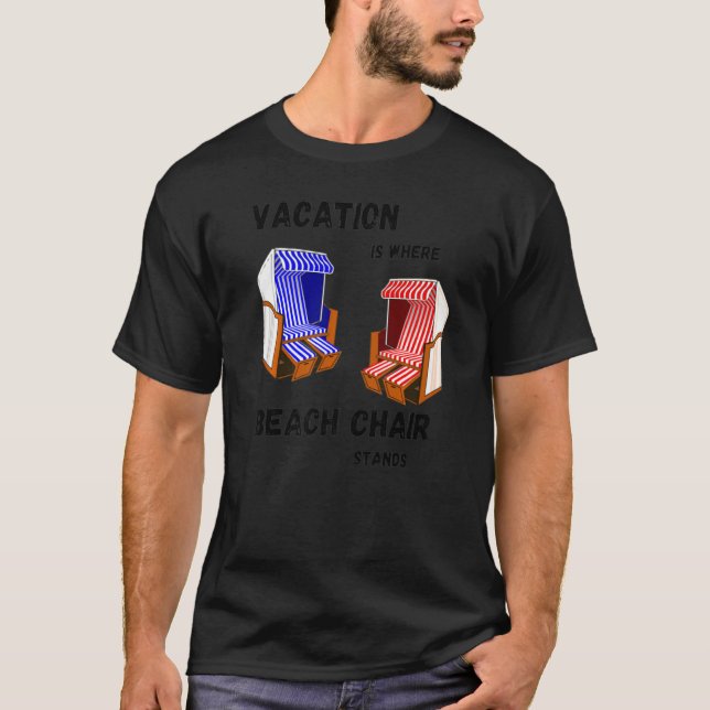 Holiday Is Where My Beach Chair Stands Sea Holiday T-Shirt (Front)