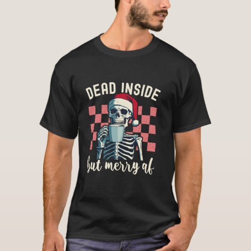 Holiday Skeleton Drinking Coffee Dead Inside But M T_Shirt