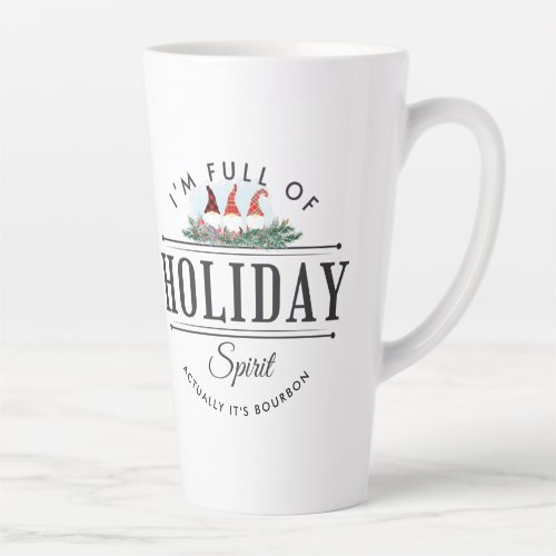 Holiday Spirits Funny Gnome Quote Christmas Latte Mug