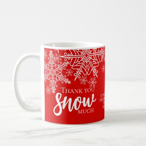 Holiday Thank You Snow Much Coffee Mug