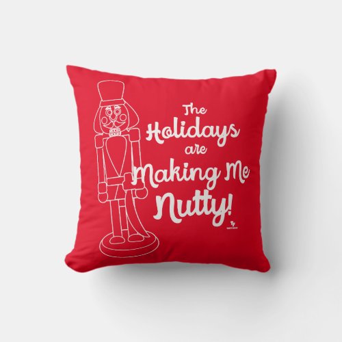 Holidays Make Me Nutty Nutcracker Fun Slogan Throw Pillow