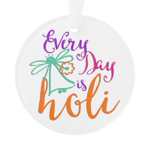 holiES - Every Day is Holi   your backgr. &amp; ideas Ornament