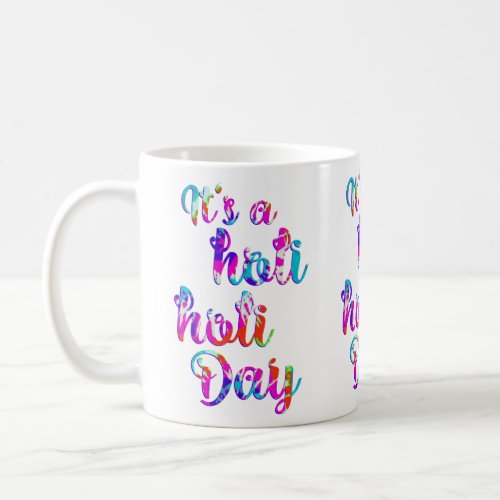 holiES _ ITS A HOLI HOLI DAY  your backgr Coffee Mug