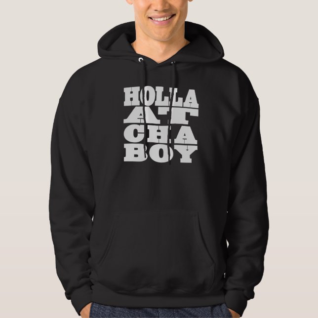 Holla At Cha Boy Hoodie (Front)