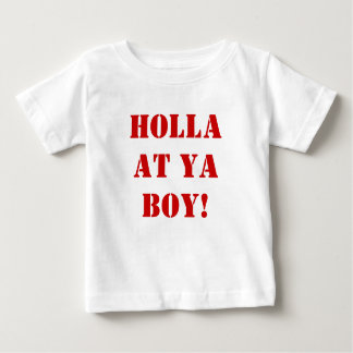 Holla at ya BOY! Baby T-Shirt