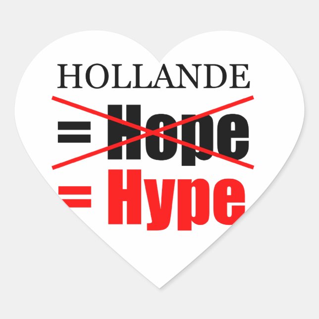 Hollande Not Hope  = Hype !!!!!!!!!!! Heart Sticker (Front)
